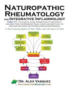 Naturopathic Rheumatology and Integrative Inflammology V3.5: A Colorful Guide Toward Health and Vitality and Away from the Boredom, Risks, Costs, and