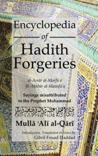 Encyclopedia of Hadith Forgeries: Sayings Misattributed to the Prophet Muhammad