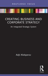 Creating Business and Corporate Strategy: An Integrated Strategic System