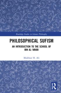 Philosophical Sufism: An Introduction to the School of Ibn Al-'Arabi
