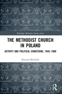 The Methodist Church in Poland: Activity and Political Conditions, 1945-1989