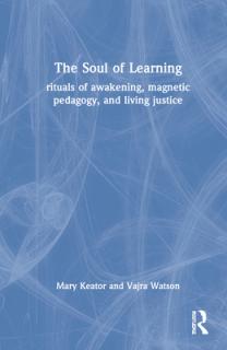 The Soul of Learning: rituals of awakening, magnetic pedagogy, and living justice
