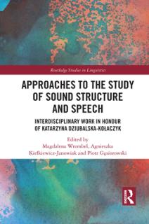 Approaches to the Study of Sound Structure and Speech: Interdisciplinary Work in Honour of Katarzyna Dziubalska-Kolaczyk
