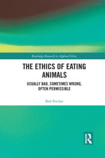 The Ethics of Eating Animals: Usually Bad, Sometimes Wrong, Often Permissible
