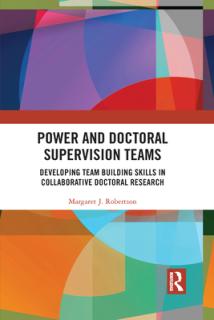 Power and Doctoral Supervision Teams: Developing Team Building Skills in Collaborative Doctoral Research
