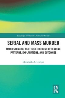 Serial and Mass Murder: Understanding Multicide through Offending Patterns, Explanations, and Outcomes