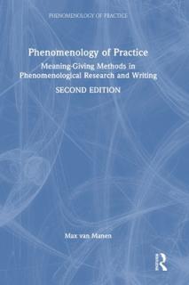 Phenomenology of Practice: Meaning-Giving Methods in Phenomenological Research and Writing