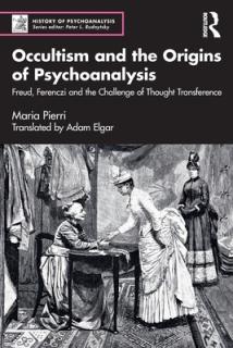 Occultism and the Origins of Psychoanalysis: Freud, Ferenczi and the Challenge of Thought Transference