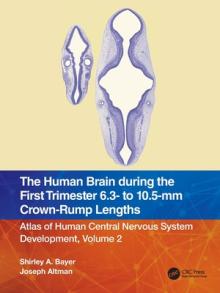 The Human Brain during the First Trimester 6.3- to 10.5-mm Crown-Rump Lengths: Atlas of Human Central Nervous System Development, Volume 2