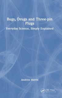 Bugs, Drugs and Three-pin Plugs: Everyday Science, Simply Explained