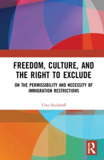 Freedom, Culture, and the Right to Exclude: On the Permissibility and Necessity of Immigration Restrictions