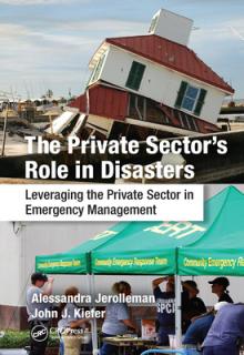 The Private Sector's Role in Disasters: Leveraging the Private Sector in Emergency Management