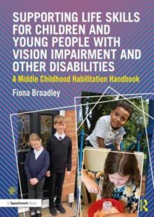 Supporting Life Skills for Children and Young People with Vision Impairment and Other Disabilities: A Middle Childhood Habilitation Handbook