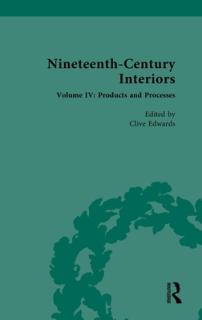 Nineteenth-Century Interiors: Volume IV: Products and Processes