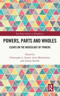 Powers, Parts and Wholes: Essays on the Mereology of Powers