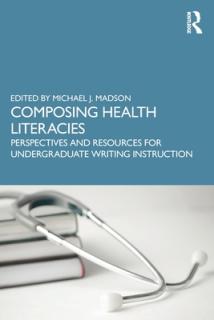 Composing Health Literacies: Perspectives and Resources for Undergraduate Writing Instruction