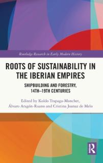 Roots of Sustainability in the Iberian Empires: Shipbuilding and Forestry, 14th - 19th Centuries