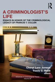 A Criminologist's Life: Essays in Honor of the Criminological Legacy of Francis T. Cullen