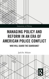 Managing Policy and Reform in an Era of American Police Conflict: Who Will Guard the Guardians?
