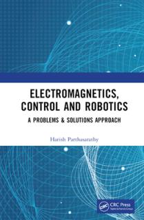 Electromagnetics, Control and Robotics: A Problems & Solutions Approach