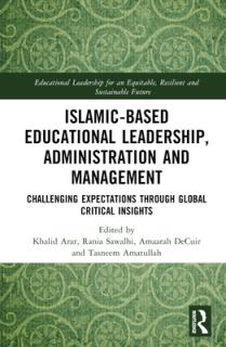 Islamic-Based Educational Leadership, Administration and Management: Challenging Expectations Through Global Critical Insights