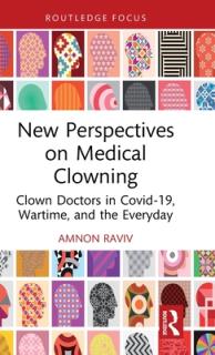 New Perspectives on Medical Clowning: Clown Doctors in Covid-19, Wartime, and the Everyday