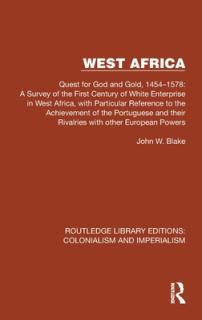 West Africa: Quest for God and Gold, 1454-1578: A Survey of the First Century of White Enterprise in West Africa, with Particular R