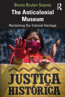 The Anticolonial Museum: Reclaiming Our Colonial Heritage
