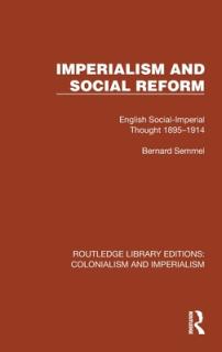 Imperialism and Social Reform: English Social-Imperial Thought 1895-1914