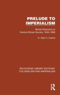 Prelude to Imperialism: British Reactions to Central African Society, 1840-1890