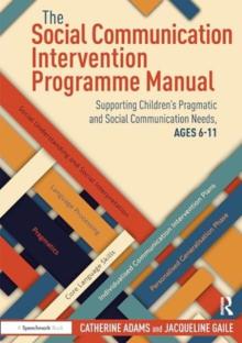 The Social Communication Intervention Programme Manual: Supporting Children's Pragmatic and Social Communication Needs, Ages 6-11
