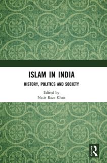 Islam in India: History, Politics and Society