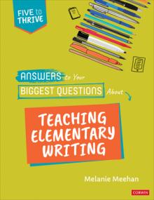 Answers to Your Biggest Questions about Teaching Elementary Writing: Five to Thrive [Series]