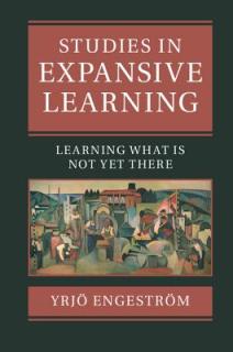 Studies in Expansive Learning: Learning What Is Not Yet There
