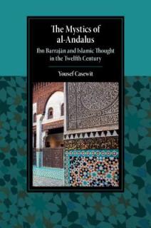The Mystics of Al-Andalus: Ibn Barrajān and Islamic Thought in the Twelfth Century