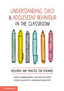 Understanding Child and Adolescent Behaviour in the Classroom: Research and Practice for Teachers
