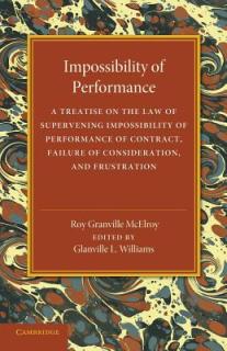 Impossibility of Performance: A Treatise on the Law of Supervening Impossibility of Performance of Contract, Failure of Consideration, and Frustrati
