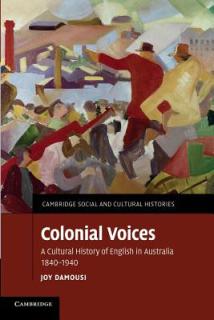 Colonial Voices: A Cultural History of English in Australia, 1840-1940