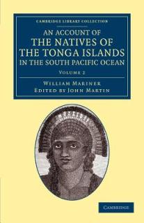 An Account of the Natives of the Tonga Islands, in the South Pacific Ocean: With an Original Grammar and Vocabulary of Their Language