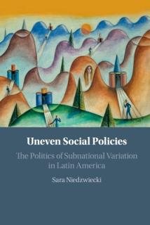 Uneven Social Policies: The Politics of Subnational Variation in Latin America