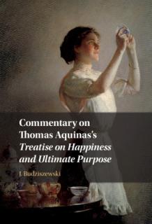 Commentary on Thomas Aquinas's Treatise on Happiness and Ultimate Purpose