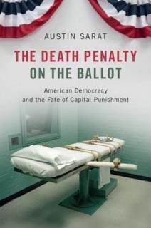 The Death Penalty on the Ballot: American Democracy and the Fate of Capital Punishment