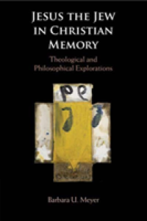 Jesus the Jew in Christian Memory: Theological and Philosophical Explorations