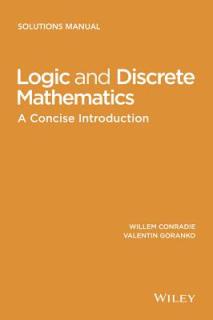 Logic and Discrete Mathematics: A Concise Introduction, Solutions Manual