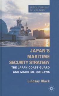Japan's Maritime Security Strategy: The Japan Coast Guard and Maritime Outlaws