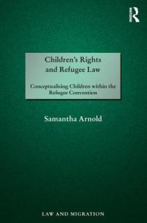 Children's Rights and Refugee Law: Conceptualising Children Within the Refugee Convention