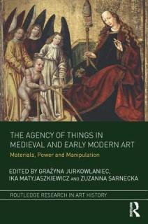 The Agency of Things in Medieval and Early Modern Art: Materials, Power and Manipulation