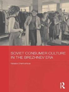 Soviet Consumer Culture in the Brezhnev Era