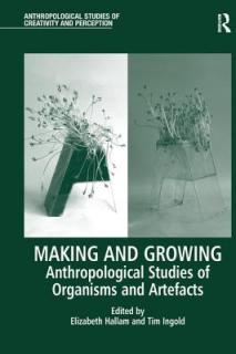 Making and Growing: Anthropological Studies of Organisms and Artefacts