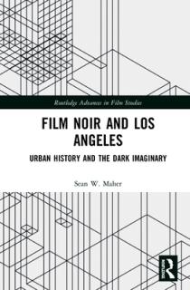 Film Noir and Los Angeles: Urban History and the Dark Imaginary
